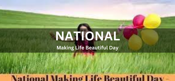 National Making Life Beautiful Day [ राष्ट्रीय जीवन को सुंदर बनाने का दिन]